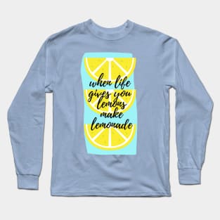 When life gives lemons make lemonade Long Sleeve T-Shirt